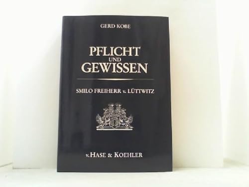 Pflicht und Gewissen. Smilo Freiherr v. Lüttwitz. Lebensbild eines Soldaten.