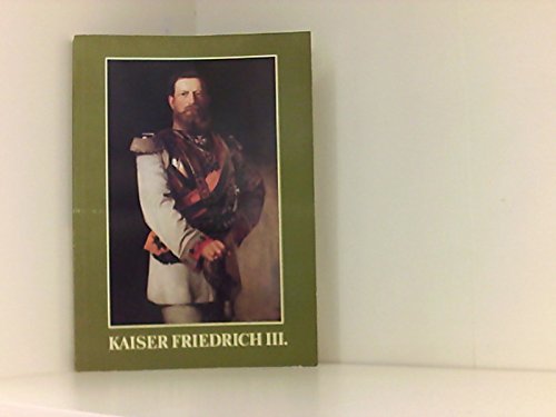 Beispielbild fr Kaiser Friedrich III. [der Dritte]. (1831 - 1888) ; Ausstellung des Geheimen Staatsarchivs Preussischer Kulturbesitz anlsslich der 100. Wiederkehr des Dreikaiserjahres 1888. zum Verkauf von Grammat Antiquariat