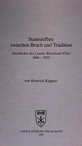 Beispielbild fr Staatsaufbau zwischen Bruch und Tradition. Geschichte des Landes Rheinland-Pfalz 1946 - 1955 zum Verkauf von medimops