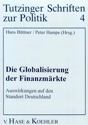 Die Globalisierung der FinanzmÃ¤rkte. Auswirkungen auf den Standort Deutschland. (9783775813556) by BÃ¼ttner, Hans; Hampe, Peter; Flassbeck, Heiner