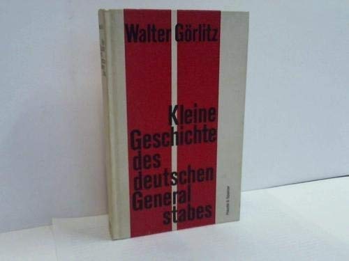 Die kleine Geschichte des deutschen Generalstabes - Görlitz, Walter