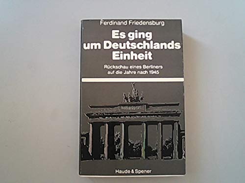 Beispielbild für Es ging um Deutschlands Einheit: Rückschau eines Berliners auf die Jahre nach 1945 zum Verkauf von Kultgut