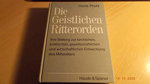 Beispielbild fr Die geistlichen Ritterorden. Ihre Stellung zur kirchlichen, politischen, gesellschaftlichen und wirtschaftlichen Entwicklung des Mittelalters zum Verkauf von Bernhard Kiewel Rare Books