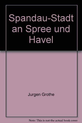 Spandau - Stadt an Spree und Havel aus d. Chronik e. Berliner Bezirks.