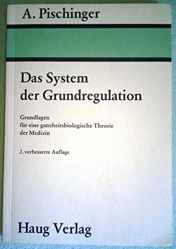 Das System der Grundregulation: Grundlagen fuÌˆr eine ganzheitsbiologische Theorie der Medizin (German Edition) (9783776003550) by Pischinger, Alfred