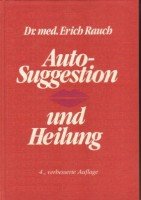 Autosuggestion und Heilung. Die innere Selbst-Mithilfe