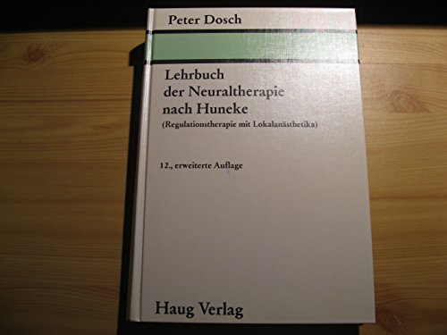 Lehrbuch der Neuraltherapie nach Huneke. (Regulationstherapie mit Lokalanästhetika). - Dosch, Peter