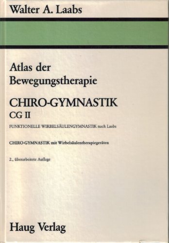 Atlas der Bewegungstherapie Funktionelle Wirbelsäulengymnastik nach Laabs / Chiro-Gymnastik mit Wirbelsäulentherapiegeräten Chirogymnastik CGII [Hardcover] Walter A. Laabs Bewegungstherapeut - Walter A. Laabs