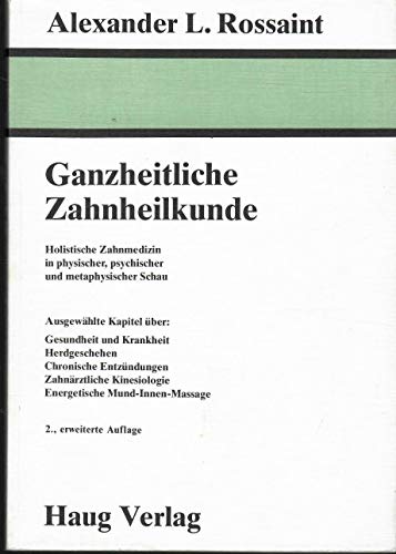 Stock image for Ganzheitliche Zahnheilkunde. Holistische Zahnmedizin in physischer, psychischer und metaphysischer Schau for sale by Buchfink Das fahrende Antiquariat