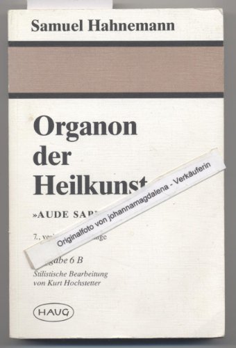 Organon der Heilkunst. Aude Sapere. Ausgabe 6 B. Stilistische Bearbeitung von Kurt hochstetter. - Samuel Hahnemann.