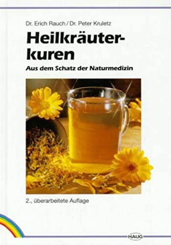 Heilkräuterkuren. Aus dem Schatz der Naturmedizin von Erich Rauch (Autor), Peter Kruletz (Autor) - Erich Rauch (Autor), Peter Kruletz (Autor)