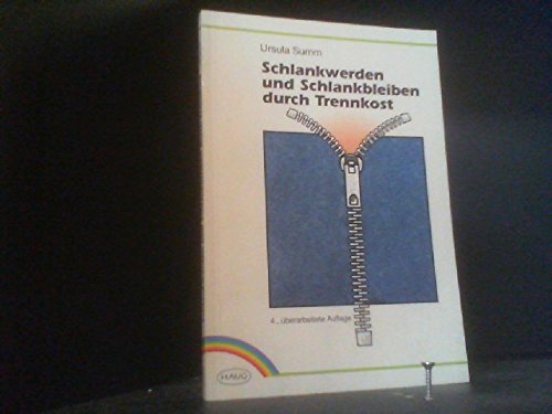 Schlankwerden und Schlankbleiben durch Trennkost. Mit Plänen zur Gewichtsabnahme, einer Wochenübersicht und vielen Kochrezepten