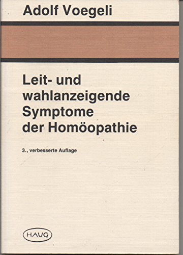 Leit- und wahlanzeigende Symptome der Homöopathie von Adolf Voegeli (Autor) - Adolf Voegeli (Autor)