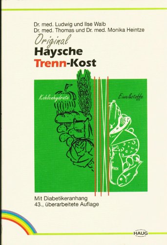 Original Haysche Trenn-Kost. Nach Dr. Hay und Dr. Walb (Mit Diabetikeranhang)