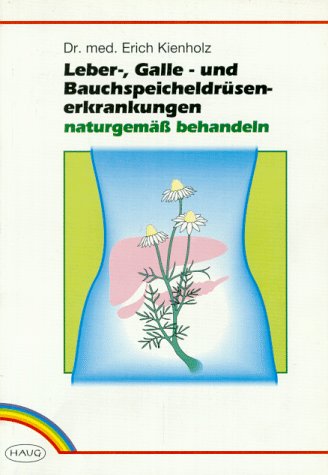 Beispielbild fr Leber-, Galle- und Bauchspeicheldrsenerkrankungen naturgemss behandeln Ratschlge fr eine erfolgreiche und gefahrlose Selbsthilfe zum Verkauf von Martin Preu / Akademische Buchhandlung Woetzel