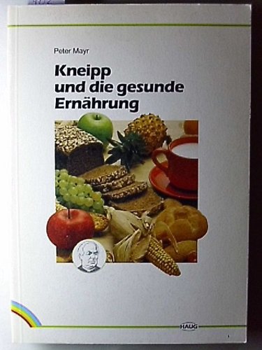 Beispielbild fr Kneipp und die gesunde Ernhrung. zum Verkauf von Buchhandlung Neues Leben