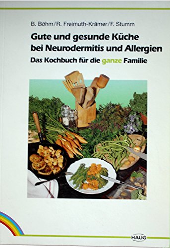 Gute und gesunde Küche bei Neurodermitis und Allergien. Das Kochbuch für die ganze Familie