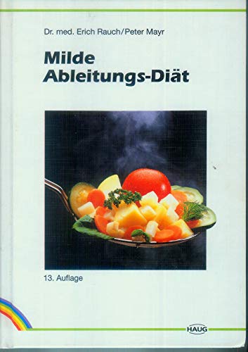 Milde Ableitungs-Diät : Kochrezepte der milden Ableitungskur ; Richtlinien für gesündere Ernährun...