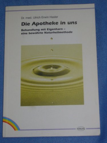 Imagen de archivo de Die Apotheke in uns. Behandlung mit Eigenharn - eine bewhrte Naturheilmethode a la venta por medimops