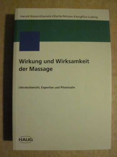 9783776015003: Wirkung und Wirksamkeit der Massage. Literaturbericht, Expertise und Pilotstudie