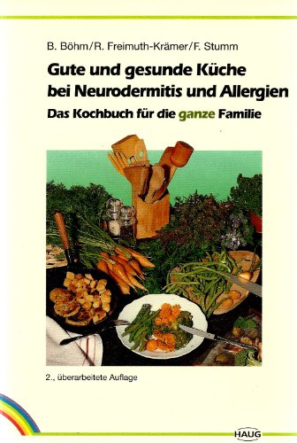 Gute und gesunde Küche bei Neurodermitis und Allergien : das Kochbuch für die ganze Familie. von ...