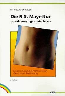 Die F. X. Mayr-Kur . und danach gesünder leben. Darmreinigung, Entschlackung, gesündere Ernährung - Rauch, Dr. med. Erich