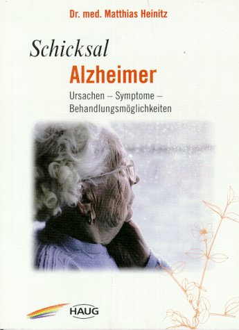 Schicksal Alzheimer. Ursachen - Symptome - Behandlungsmöglichkeiten
