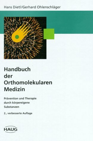 Handbuch der orthomolekularen Medizin : Prävention und Therapie durch körpereigene Substanzen ; mit 86 Tabellen. von Hans Dietl und Gerhard Ohlenschläger / Erfahrungsheilkunde, Naturheilverfahren - Dietl, Hans und Gerhard Ohlenschläger