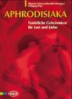 Beispielbild fr Aphrodisiaka. Natrliche Geheimnisse fr Lust und Liebe zum Verkauf von medimops