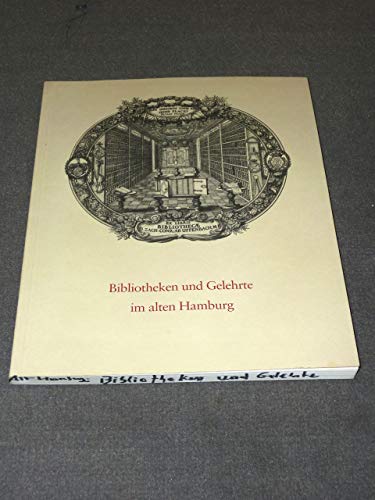 9783776201734: Bibliotheken und Gelehrte im alten Hamburg: Ausstellung der Staats- und Universittsbibliothek Hamburg anlsslich ihres 500jhrigen Bestehens