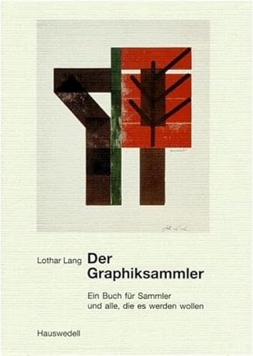 Der Graphiksammler. Ein Buch für Sammler und alle, die es werden wollen - Lothar Lang