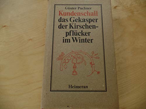 Kundenschall, das Gekasper der Kirschenpflücker im Winter. Übers. ins Rotwelsch von Günter Puchner