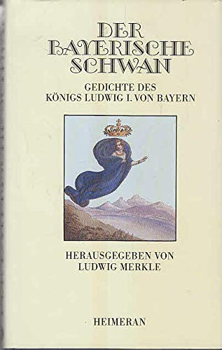Imagen de archivo de Der bayerische Schwan. Gedichte des Knig Ludwig I. von Bayern a la venta por Antiquariat Armebooks