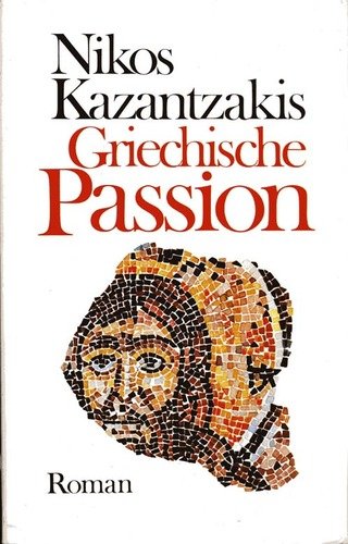 Griechische Passion - Nikos Kazantzakis