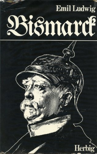 Bismarck. Leben und Werk, eine Psychographie - Ludwig, Emil