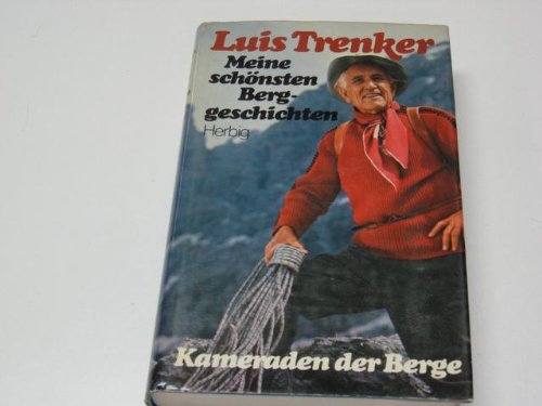 Meine schönsten Berggeschichten. Kameraden der Berge - Trenker, Luis