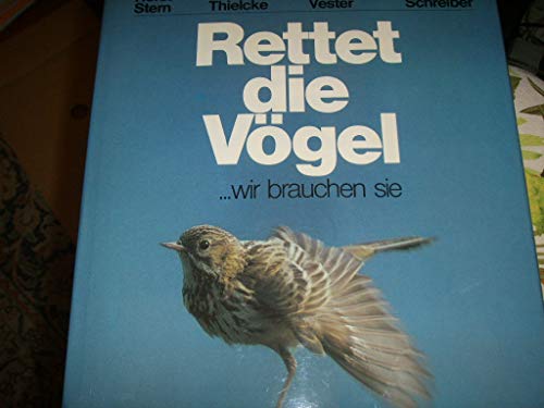 Rettet die Vögel - wir brauchen sie - Stern, Horst und Thielcke, Gerhard und Vester, Frederic und Schreiber, Rudolf