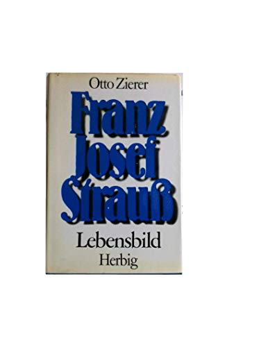Franz Josef Strauß. Lebensbilder - Zierer, Otto