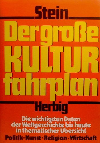 Imagen de archivo de DER GROSSE KULTURFAHRPLAN Die wichtigsten Daten der Weltgeschichte bis heute in thematischer Uebersicht. Politik - Kunst - Religion - Wirtschaft a la venta por German Book Center N.A. Inc.