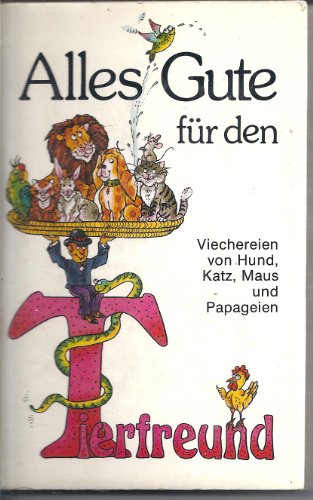 Alles Gute für den Tierfreund - Viechereien von Hund, Katz, Maus und Papageien