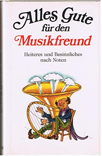 Beispielbild für Alles Gute für den Musikfreund: Heiteres und Besinnliches nach Noten zum Verkauf von Versandantiquariat Felix Mücke