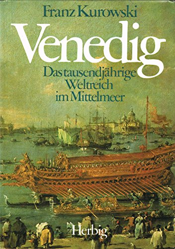 Venedig . Das tausendjährige Weltreich im Mittelmeer.