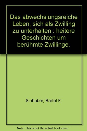 Das abwechslungsreiche Leben, sich als Zwilling zu unterhalten : heitere Geschichten um berühmte Zwillinge.