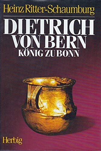 Dietrich von Bern. König zu Bonn. Hardcover mit Schutzumschlag. 1010 g. - Heinz Ritter-Schaumburg