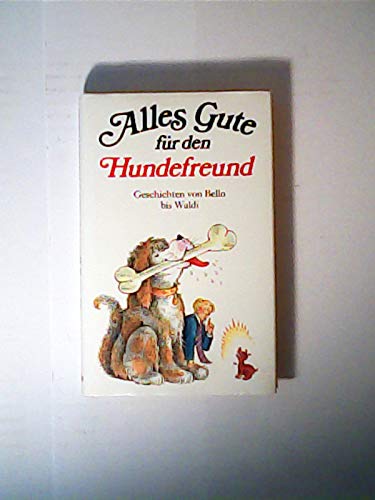 Stock image for Alles Gute fr den Hundefreund. Geschichten von Bello bis Waldi for sale by Versandantiquariat Felix Mcke