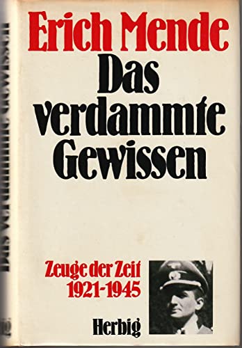 DAS VERDAMMTE GEWISSEN. Zeuge d. Zeit 1921 - 1945 - Mende, Erich