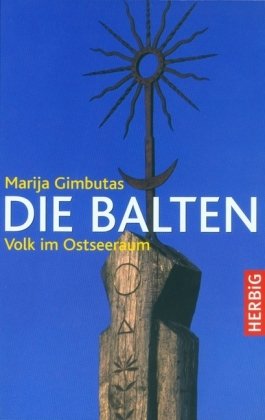 Die Balten. Geschichte eines Volkes im Ostseeraum - Marija Gimbutas