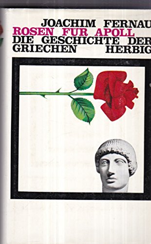Stock image for Rosen fr Apoll. Die Geschichte der Griechen. for sale by BOUQUINIST