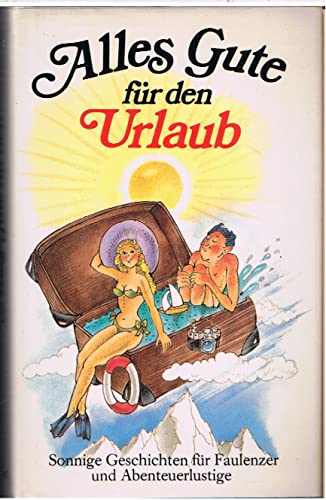 Beispielbild fr Alles Gute fr den Urlaub. Sonnige Geschichten fr Abenteuerlustige und Faulenzer zum Verkauf von Sigrun Wuertele buchgenie_de