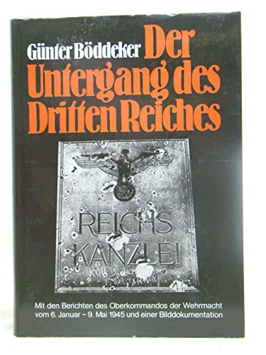 Der Untergang des Dritten Reiches. Mit den Berichten des Oberkommandos der Wehrmacht vom 6. Janua...